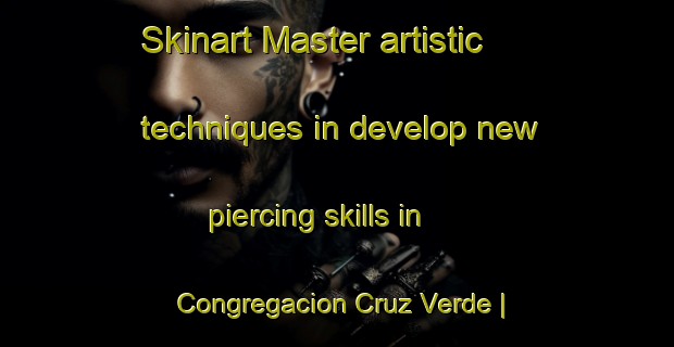 Skinart Master artistic techniques in develop new piercing skills in Congregacion Cruz Verde | PiercingTraining | PiercingClasses | SkinartTraining-Mexico